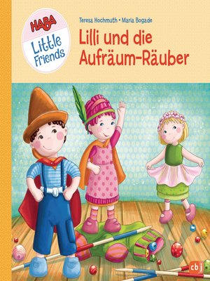 cover image of HABA Little Friends--Lilli und die Aufräum-Räuber